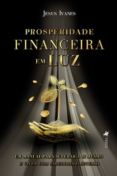 Prosperidade Financeira em Luz (eBook, ePUB) - Ivanes, Jesus