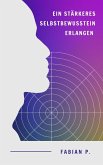 Ein stärkeres Selbstbewusstsein erlangen (eBook, ePUB)