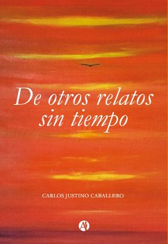 De otros relatos sin tiempo (eBook, ePUB) - Caballero, Carlos Justino