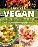 Das XXL Vegan Kochbuch für Alle mit wenig Zeit: 123 köstliche, nährstoffreiche und schnelle Rezepte aus der veganen Küche. Inkl. Nährwertangaben und 4 Wochen Ernährungsplan (eBook, ePUB)