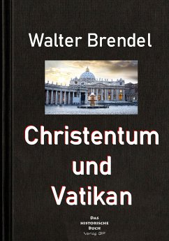 Christentum und Vatikan (eBook, ePUB) - Brendel, Walter