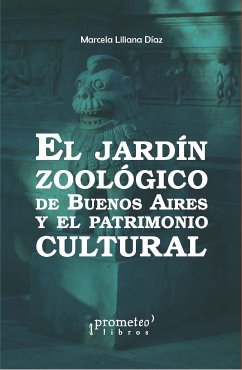 El Jardín Zoológico de Buenos Aires y el patrimonio cultural (eBook, PDF) - Díaz, Marcela Liliana