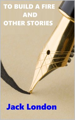 To Build a Fire and Others Stories (eBook, ePUB) - London, Jack