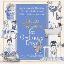 Little Prayers for Ordinary Days (fixed-layout eBook, ePUB) - Warren, Tish Harrison; Bowser Hutson, Katy; Oakes, Flo Paris