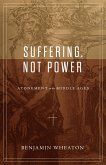 Suffering, not Power (eBook, ePUB)