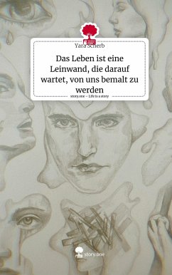 Das Leben ist eine Leinwand, die darauf wartet, von uns bemalt zu werden. Life is a Story - story.one - Scherb, Yara