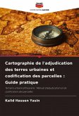 Cartographie de l'adjudication des terres urbaines et codification des parcelles : Guide pratique