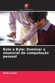 Byte a Byte: Dominar o essencial da computação pessoal