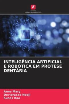 INTELIGÊNCIA ARTIFICIAL E ROBÓTICA EM PRÓTESE DENTÁRIA - Mary, Anne;Nooji, Deviprasad;Rao, Suhas