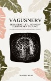 Vagusnerv - Dein Selbstheilungsnerv zur inneren Balance: Wie du ihn stimulierst und dein Wohlbefinden steigerst