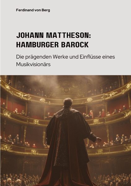Johann Mattheson: Hamburger Barock Johann Mattheson: Hamburger Barock