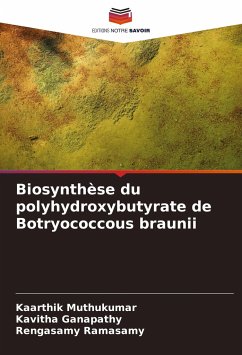 Biosynthèse du polyhydroxybutyrate de Botryococcous braunii - Muthukumar, Kaarthik;Ganapathy, Kavitha;Ramasamy, Rengasamy