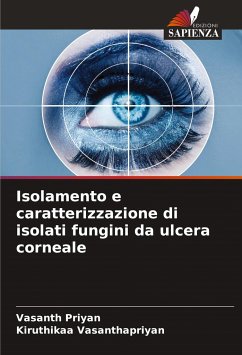 Isolamento e caratterizzazione di isolati fungini da ulcera corneale - Priyan, Vasanth;Vasanthapriyan, Kiruthikaa