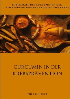 Curcumin in der Krebsprävention - Haupt, Thea C.