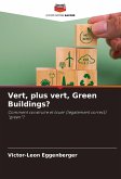 Vert, plus vert, Green Buildings?