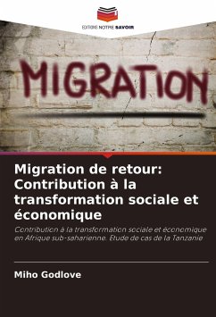 Migration de retour: Contribution à la transformation sociale et économique - Godlove, Miho