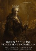 Queen Anne: Eine vergessene Monarchin