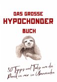 Das große Hypochonder Buch: 50 Tipps und Tools, um die Panik in mir zu Überwinden: über 200 Seiten NEU (eBook, ePUB)