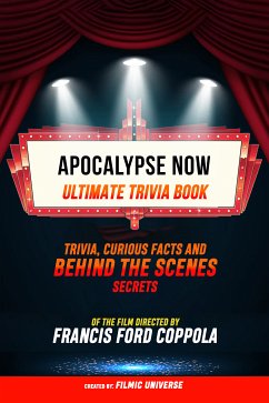 Apocalypse Now - Ultimate Trivia Book: Trivia, Curious Facts And Behind The Scenes Secrets Of The Film Directed By Francis Ford Coppola (eBook, ePUB) - Universe, Filmic; Universe, Filmic