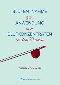 Blutentnahme zur Anwendung von Blutkonzentraten in der Praxis (eBook, PDF) - Ghanaati, Shahram