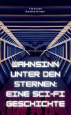 Wahnsinn unter den Sternen: Eine Sci-Fi-Geschichte (eBook, ePUB)