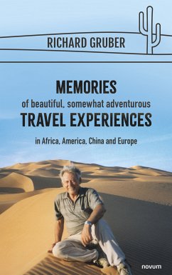 Memories of beautiful, somewhat adventurous travel experiences (eBook, ePUB) - Gruber, Richard