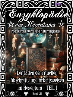 Enzyklopädie des Hexentums - Leitfaden der rituellen Abschnitte und Arbeitsweisen im Hexentum – TEIL I - Band 7 (eBook, ePUB) - Lysir, Frater