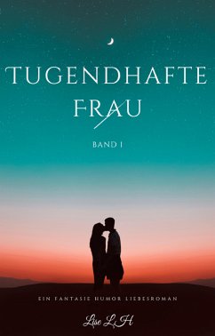 Tugendhafte Frau:Ein Fantasie Humor Liebesroman(Band 1) (eBook, ePUB) - L.H, Lise