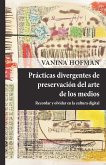 Prácticas divergentes de preservación del arte de los medios (eBook, PDF)