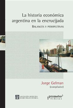 La historia económica argentina en la encrucijada (eBook, PDF) - Gelman, Jorge