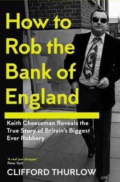 How to Rob the Bank of England (eBook, ePUB) - Cheeseman, Keith; Thurlow, Clifford