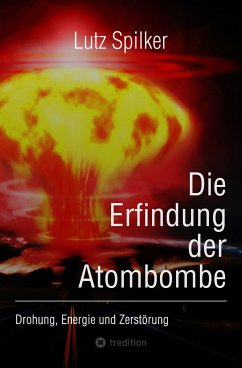 Die Erfindung der Atombombe (eBook, ePUB) - Spilker, Lutz