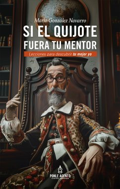 Si el Quijote fuera tu mentor (eBook, ePUB) - Mario González Navarro