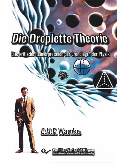 Die Droplette Theorie. Eine Reinterpretation der Grundlagen der Physik - Warnke, Carsten H. F.