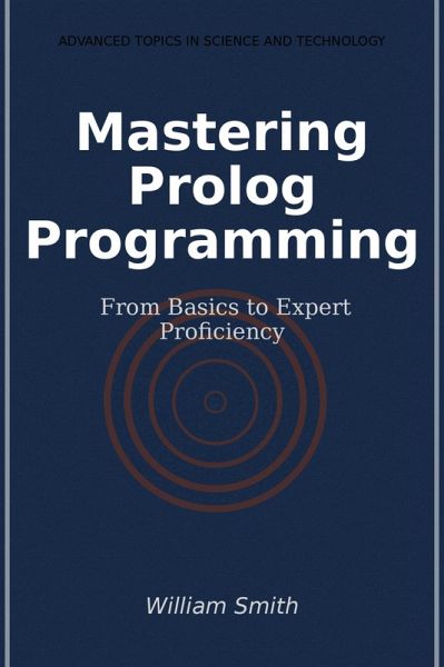 Mastering Prolog Programming (eBook, ePUB) Mastering Prolog Programming (eBook, ePUB)