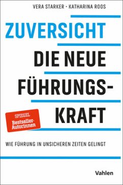 Zuversicht - die neue FührungsKRAFT - Starker, Vera;Roos, Katharina