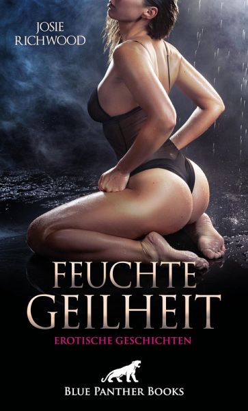 Feuchte Geilheit Feuchte Geilheit