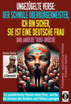 Ungezügelte Verse: der schwule Oberbürgermeister, Ich bin sicher, sie ist eine deutsche Frau, und andere Tabu-Brüche - Dantse, Dantse