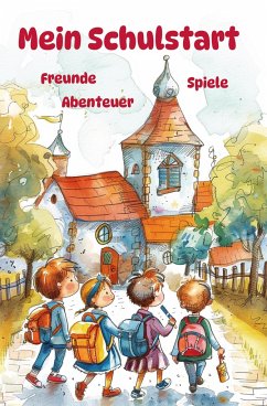 Cover Mein Schulstart - Freunde, Spiele, Abenteuer - Mein erstes Schuljahr