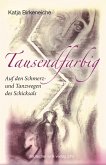 Tausendfarbig - auf den Schmerz- und Tanzwegen des Schicksals