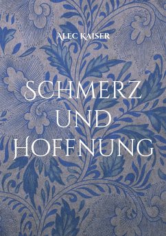 Schmerz und Hoffnung - Kaiser, Alec