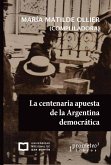 La centenaria apuesta de la Argentina democrática (eBook, PDF)