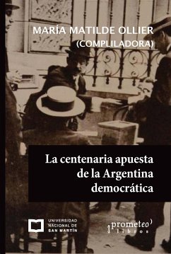 La centenaria apuesta de la Argentina democrática (eBook, PDF) - Ollier, María Matilde