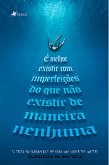 É melhor existir com imperfeições do que não existir de maneira nenhuma (eBook, ePUB)