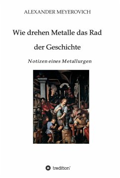 Wie drehen Metalle das Rad der Geschichte (eBook, ePUB) - Meyerovich, Alexander