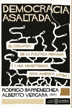 Democracia asaltada. El colapso de la política peruana (y una advertencia para América Latina) (eBook, ePUB) - Barrenechea, Rodrigo