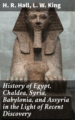 History of Egypt, Chaldea, Syria, Babylonia, and Assyria in the Light of Recent Discovery (eBook, ePUB) - Hall, H. R.; King, L. W.