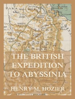 The British Expedition to Abyssinia (eBook, ePUB) - Hozier, Henry M.