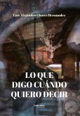Lo que digo cuándo quiero decir (eBook, ePUB) Lo que digo cuándo quiero decir (eBook, ePUB)