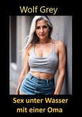 Sex unter Wasser mit einer Oma (eBook, ePUB)